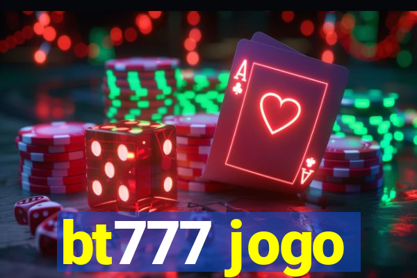 bt777 jogo